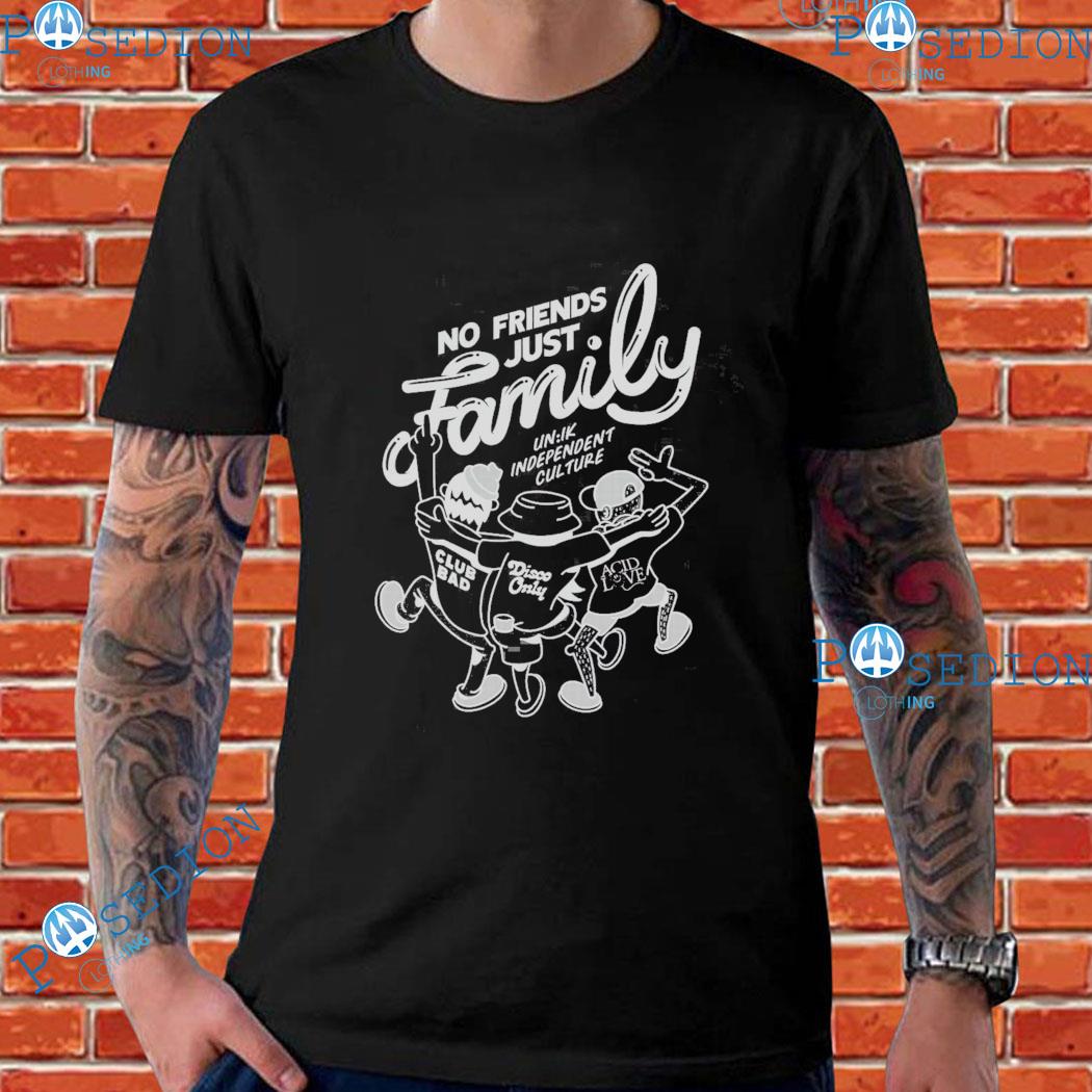 independent culture no friends just family T-shirts, hoodie, sweater, long sleeve and tank top