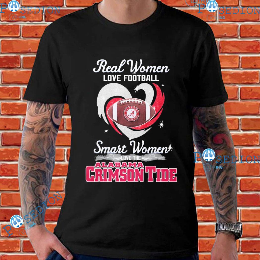 Alabama Crimson Tide Real Women Love Football Smart Women Love The Alabama  Crimson Tide T-Shirts, hoodie, sweater, long sleeve and tank top