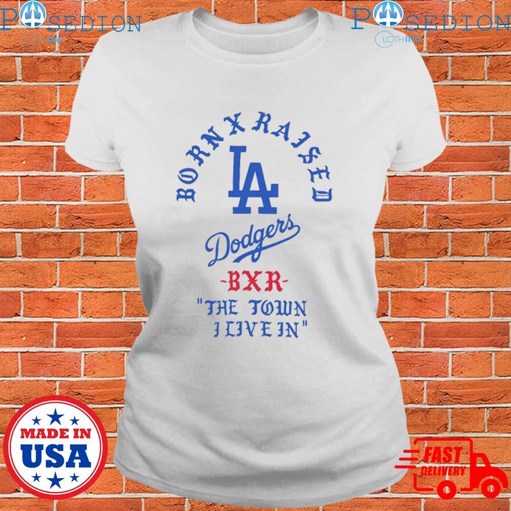 Born x raised x Dodgers BXR the town I live in T-shirts, hoodie, sweater,  long sleeve and tank top