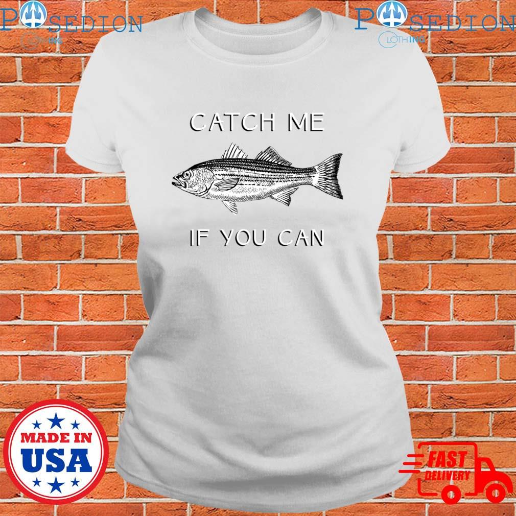 Catch Me if You Can Striped Bass T-Shirt, hoodie, sweater, long sleeve and  tank top