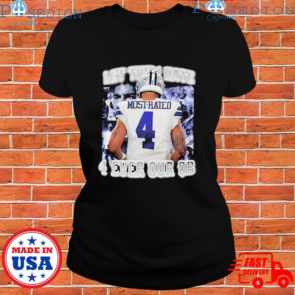 Official dak Prescott Most Hated 4 Let Them Hate 4 Ever Our Qb Shirt,tank  top, v-neck for men and women