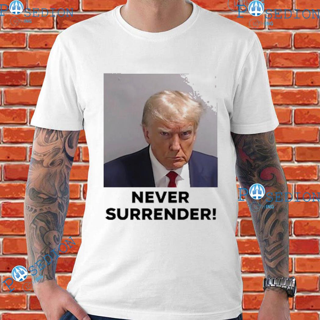 Trafikprop Indvending Rød dato Donald Trump Never Surrender T-Shirts, hoodie, sweater, long sleeve and  tank top