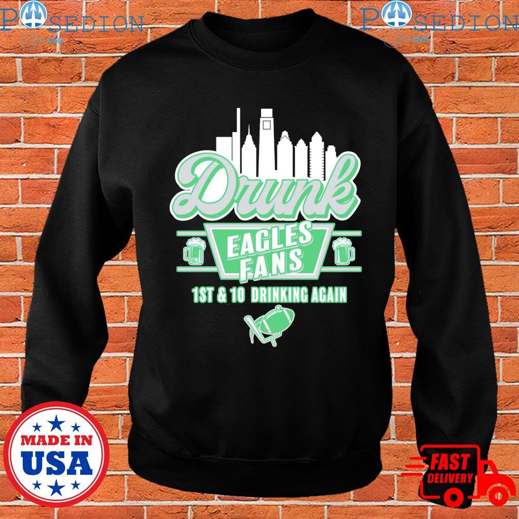 Drunk Eagles Fans 1St And 10 Drinking Again Football Shirt, hoodie,  longsleeve, sweater