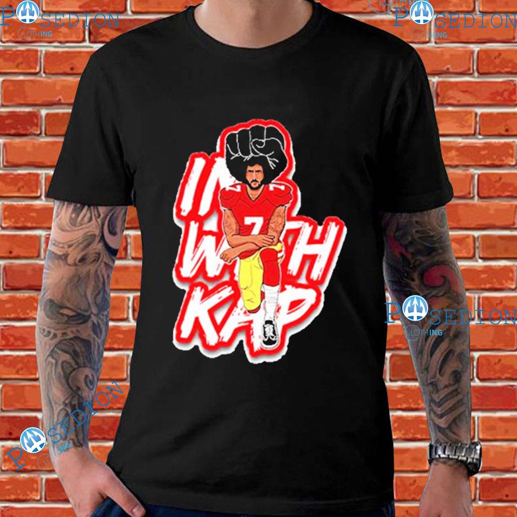 I With Kap Colin Kaepernick We Got Good T-Shirts, hoodie, sweater, long  sleeve and tank top