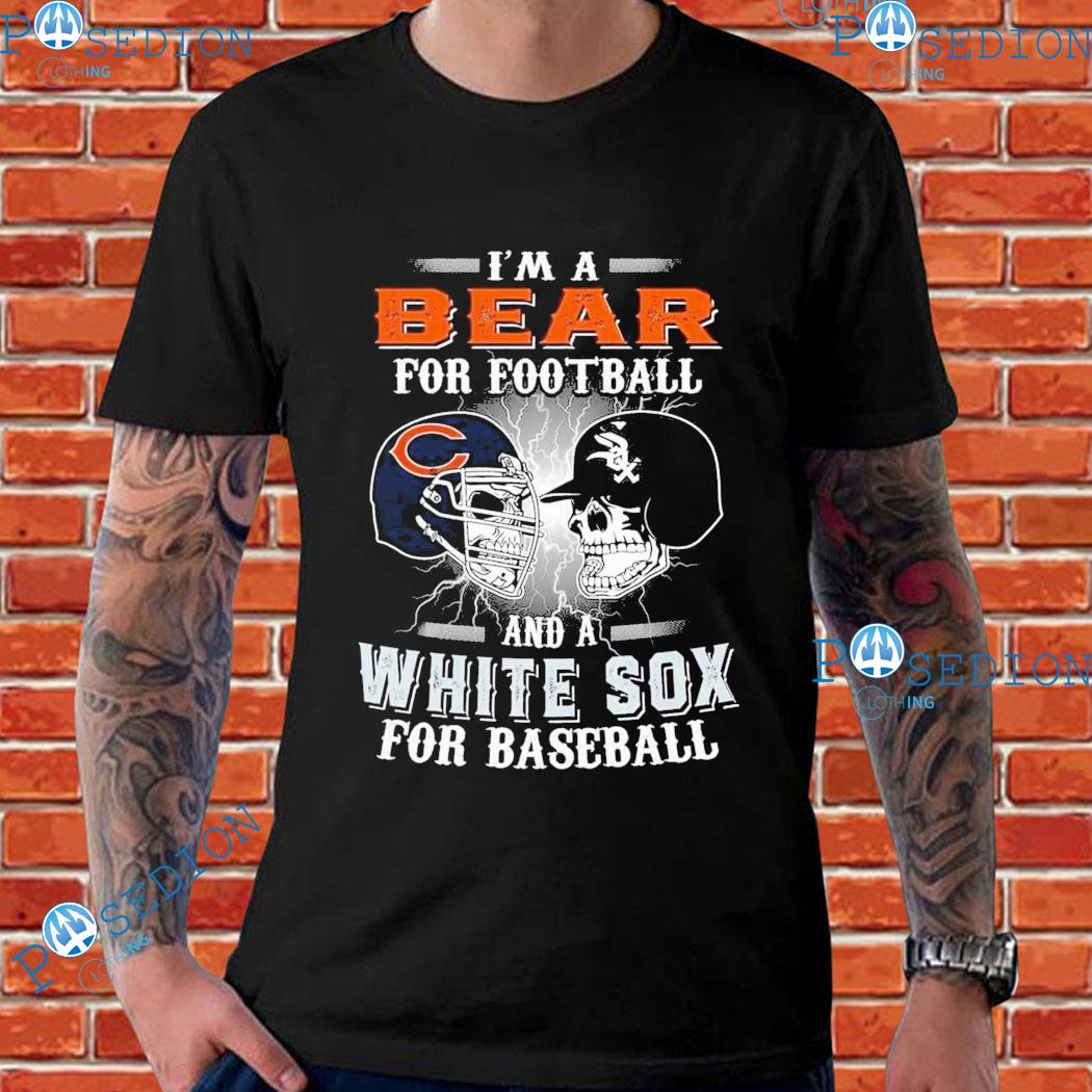 I'm a bear for Football gift for chicago bears and chicago white sox fans  T-shirt, hoodie, sweater, long sleeve and tank top