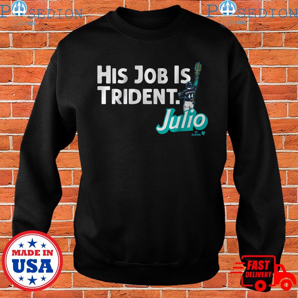 Julio Rodriguez His Job Is Trident Seattle Mariners T-Shirt, hoodie,  sweater, long sleeve and tank top