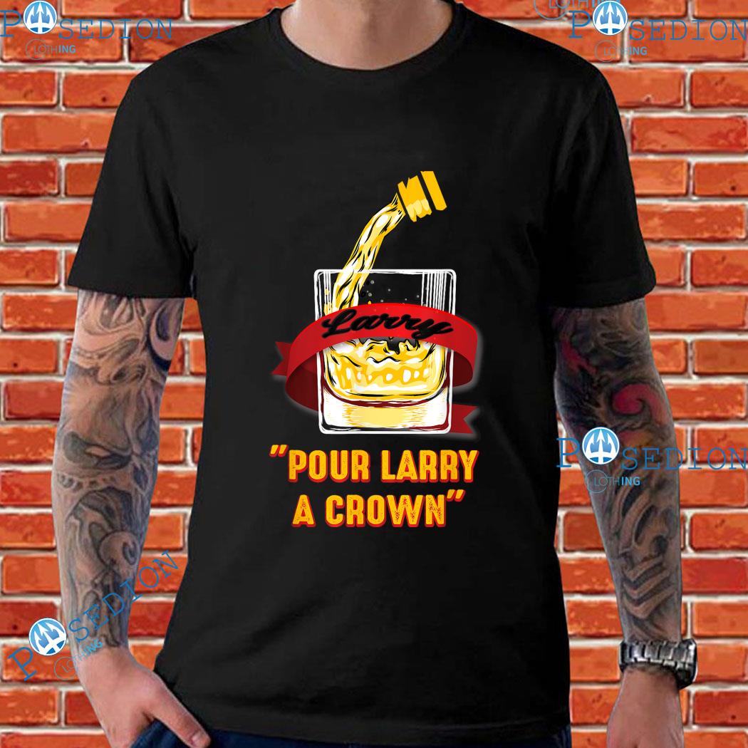 Official pour Larry A Crown TShirt, hoodie, sweater, long sleeve and tank  top