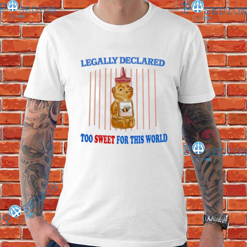 Honey bear Legally Declared too sweet for this world art shirt, hoodie,  sweater, long sleeve and tank top