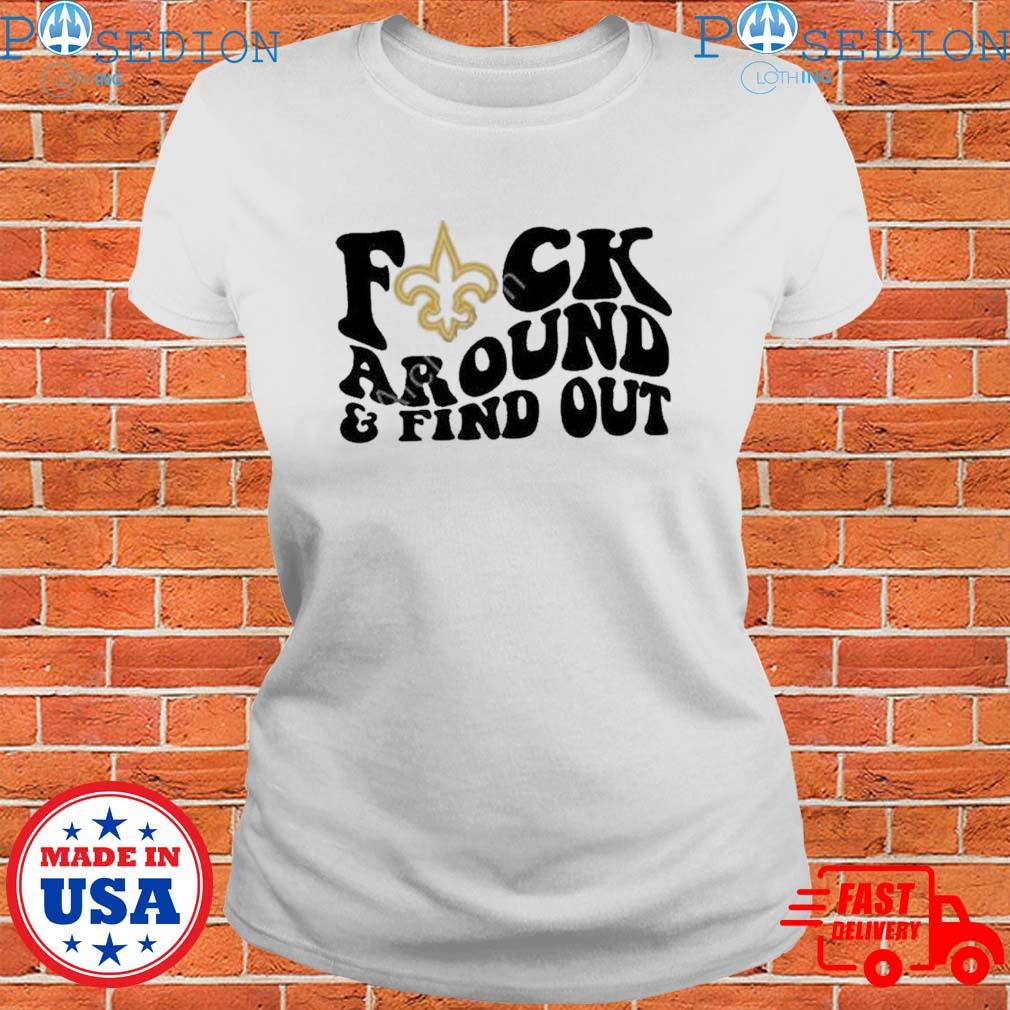 Product new Orleans Saints Fuck Around And Find Out Shirt, hoodie