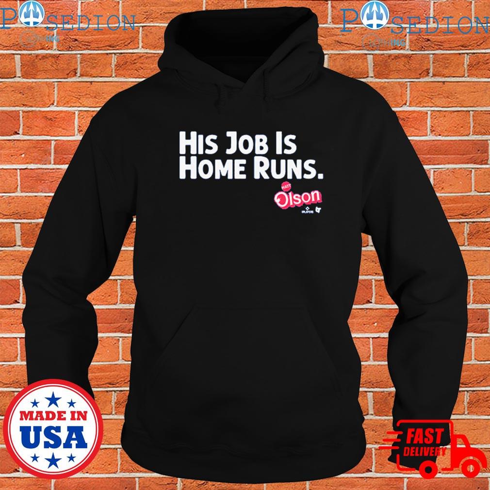 Official Matt Olson His Job Is Home Runs Atlanta Braves T-shirt, hoodie,  sweater, long sleeve and tank top