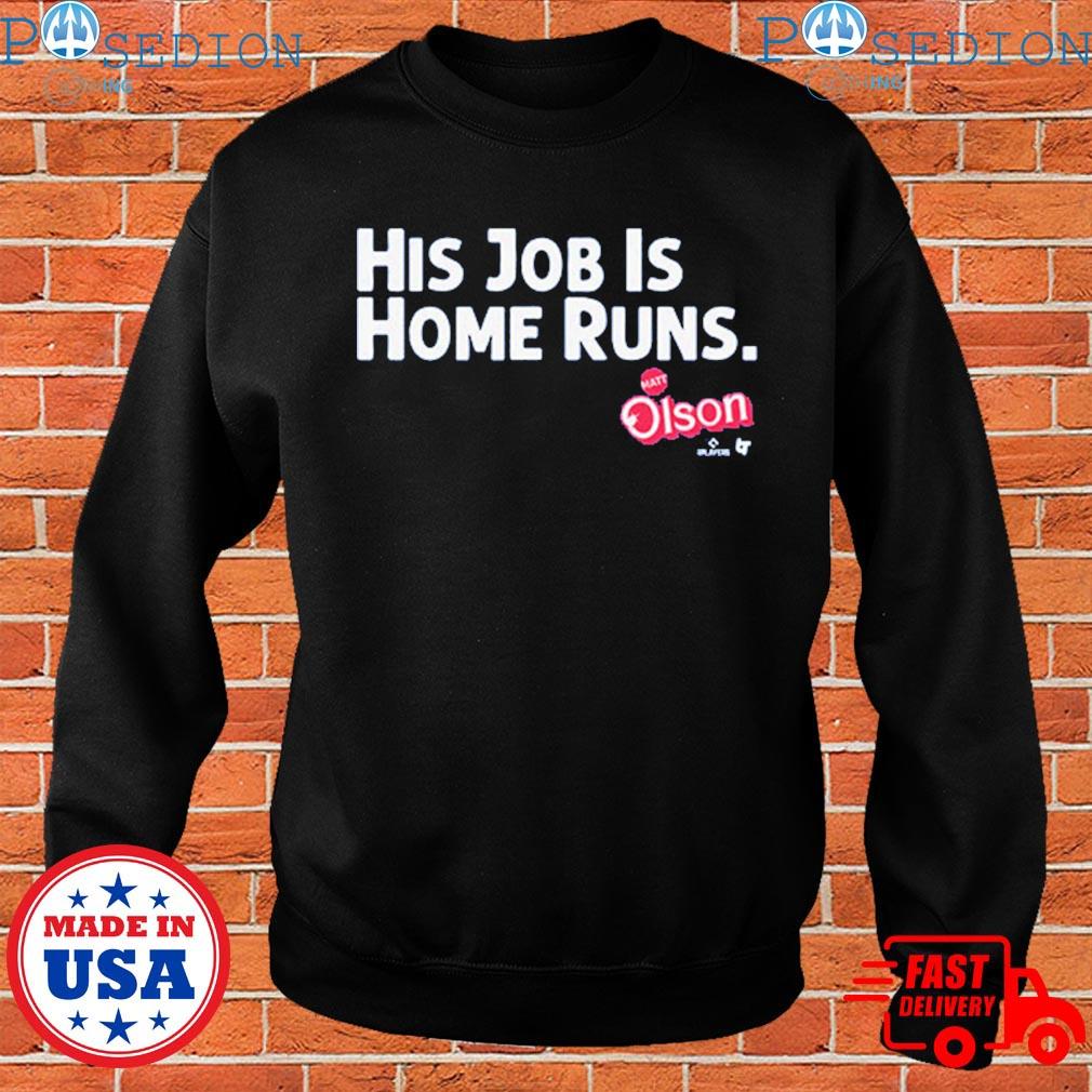 Official Matt Olson His Job Is Home Runs Atlanta Braves T-shirt, hoodie,  sweater, long sleeve and tank top