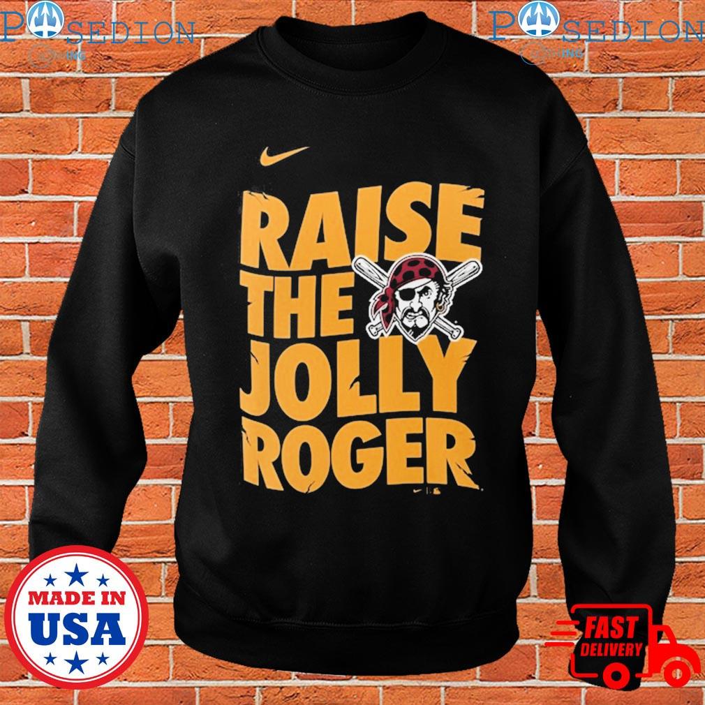 Pittsburgh pirates nike raise the jolly roger local team T-shirts, hoodie,  sweater, long sleeve and tank top