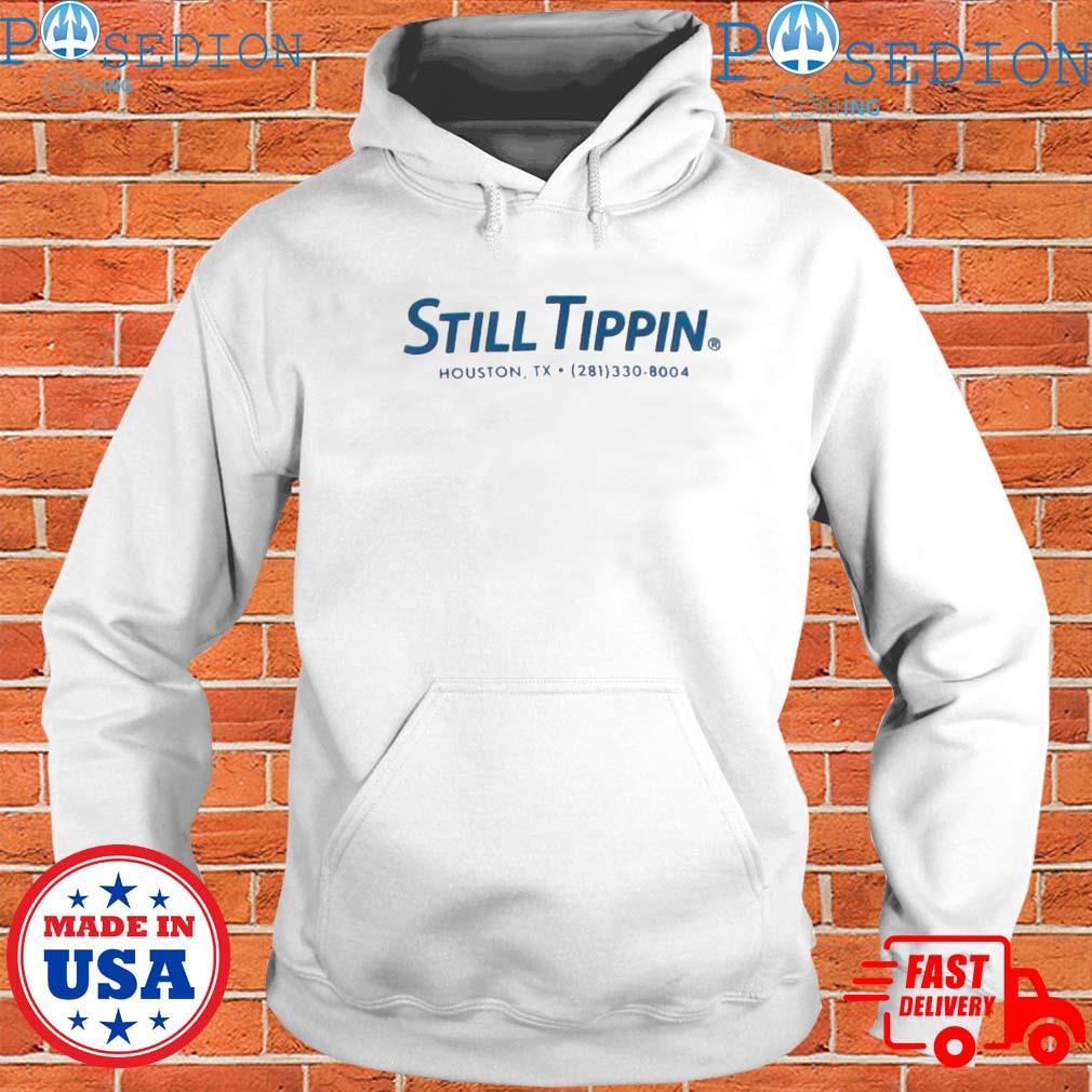 Still Tippin Houston TX T shirt, hoodie, longsleeve, sweatshirt, v-neck tee