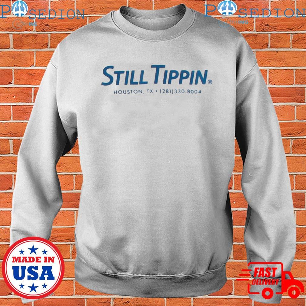 Still Tippin Houston TX T-shirts, hoodie, sweater, long sleeve and tank top