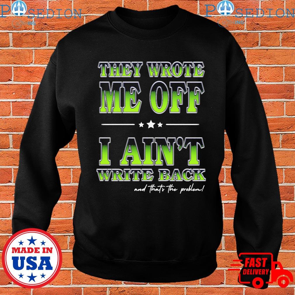 They Wrote Me Off I Ain't Write Back And That's The Problem Seattle Seahawks  Geno Smith T-shirts, hoodie, sweater, long sleeve and tank top