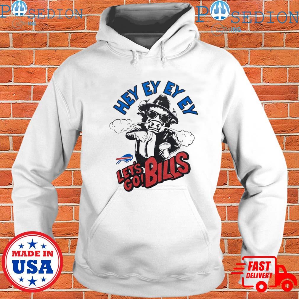 Buffalo Bills hey ey ey ey let's go Bills shirt, hoodie, sweater