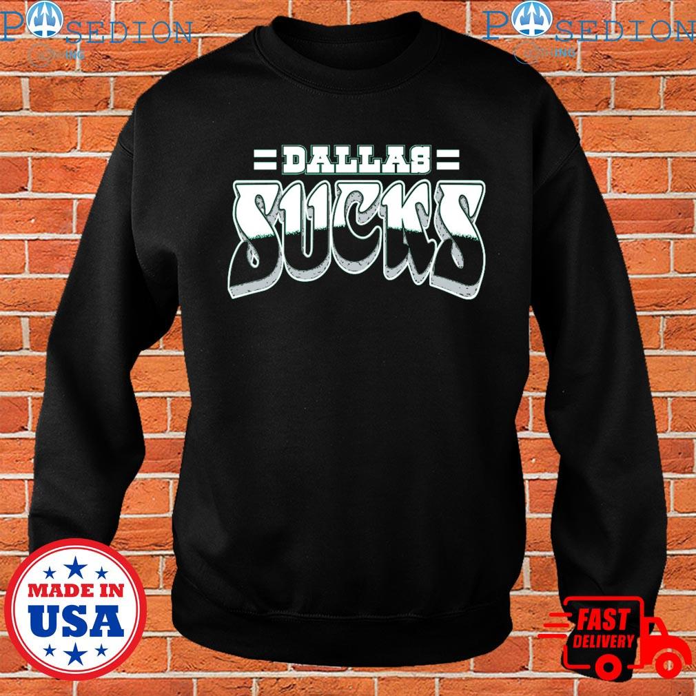 Philadelphia Eagles X Dallas Cowboys Dallas sucks shirt, hoodie, sweater,  long sleeve and tank top