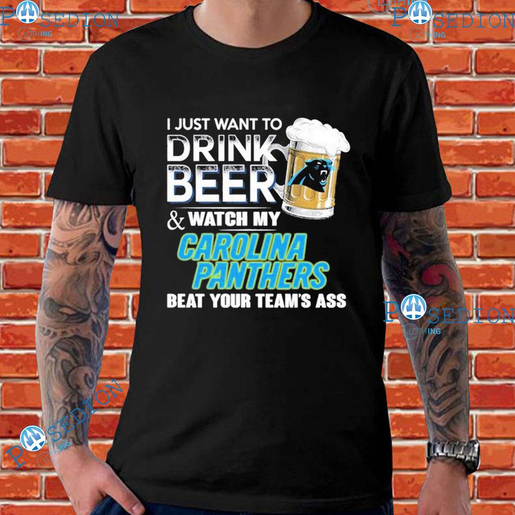 Funny i just want to drink beer & watch my Carolina panthers beat