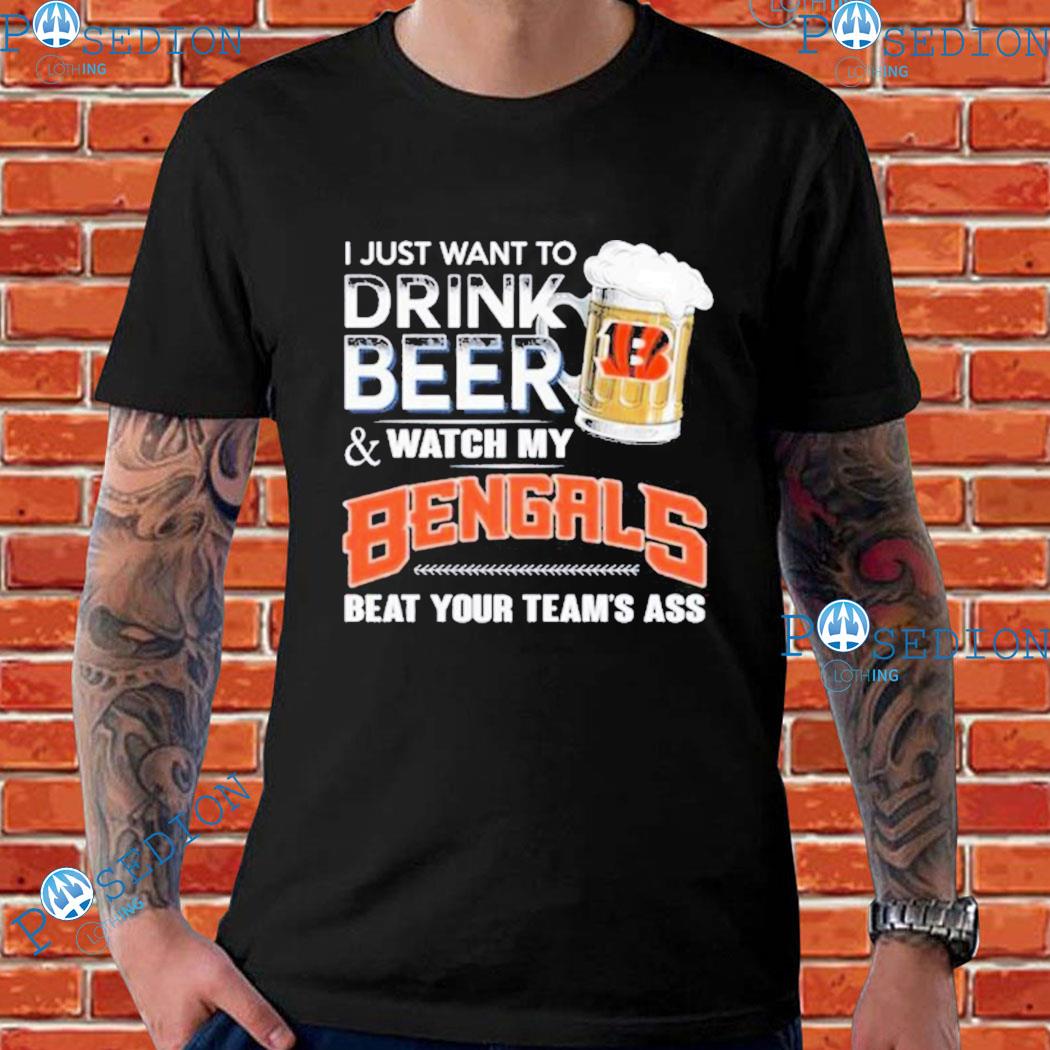 I Just Want To Drink Beer And Watch My Cincinnati Bengals T-Shirt, hoodie,  sweater, long sleeve and tank top