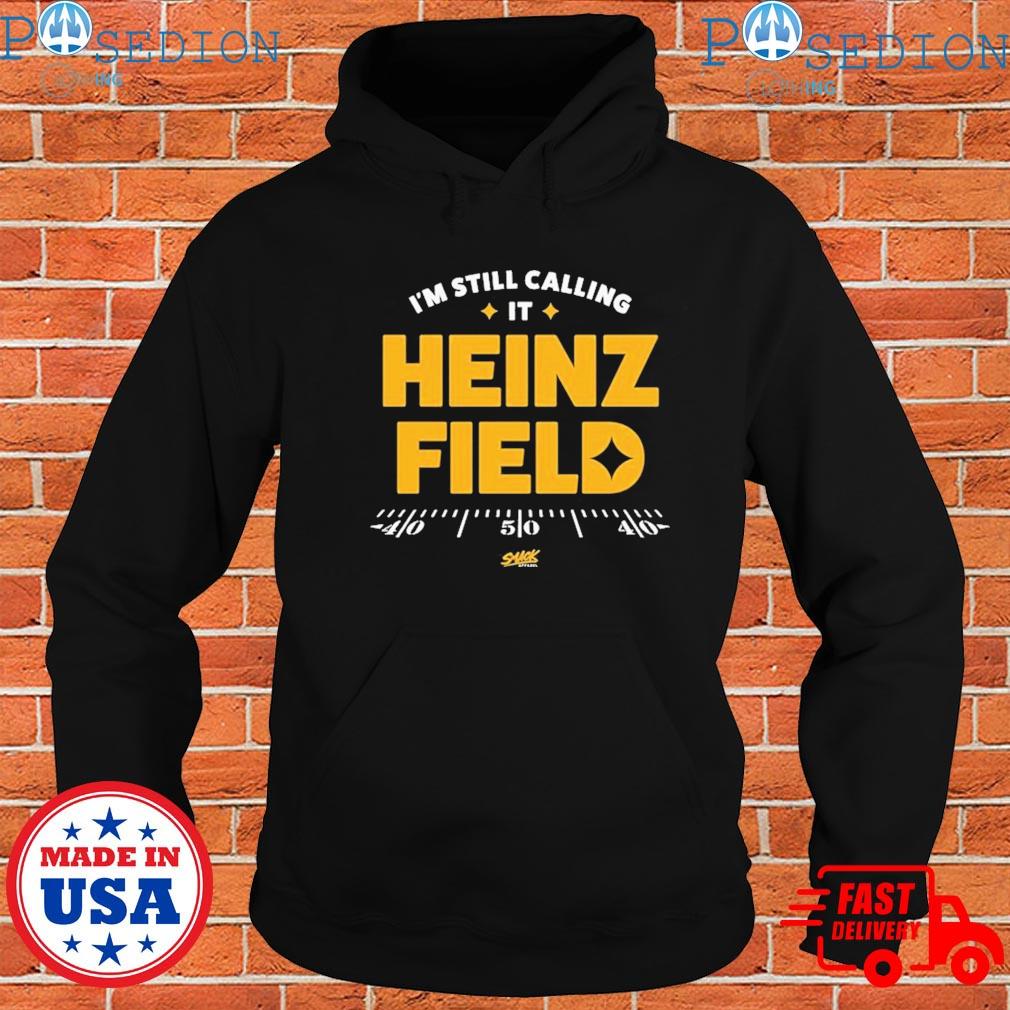 Official i'm Still Calling It Heinz Field Pittsburgh Football T-Shirts,  hoodie, tank top, sweater and long sleeve t-shirt