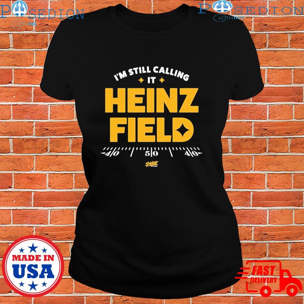 I'm Still Calling It Heinz Field Pittsburgh Football T-Shirts, hoodie,  sweater, long sleeve and tank top