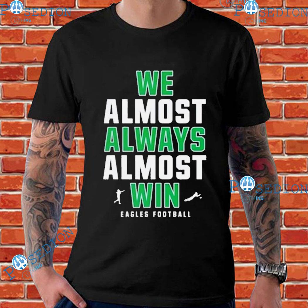 Philadelphia Eagles We Almost Always Almost Win Eagles Football 2023 Shirt