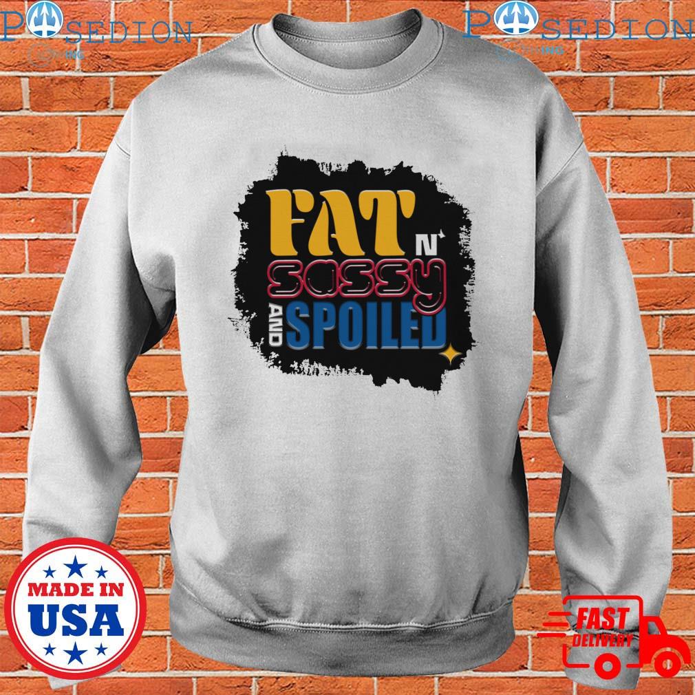 Pittsburgh Pirates Fat N Sassy And Spoiled T-Shirts, hoodie, sweater, long  sleeve and tank top