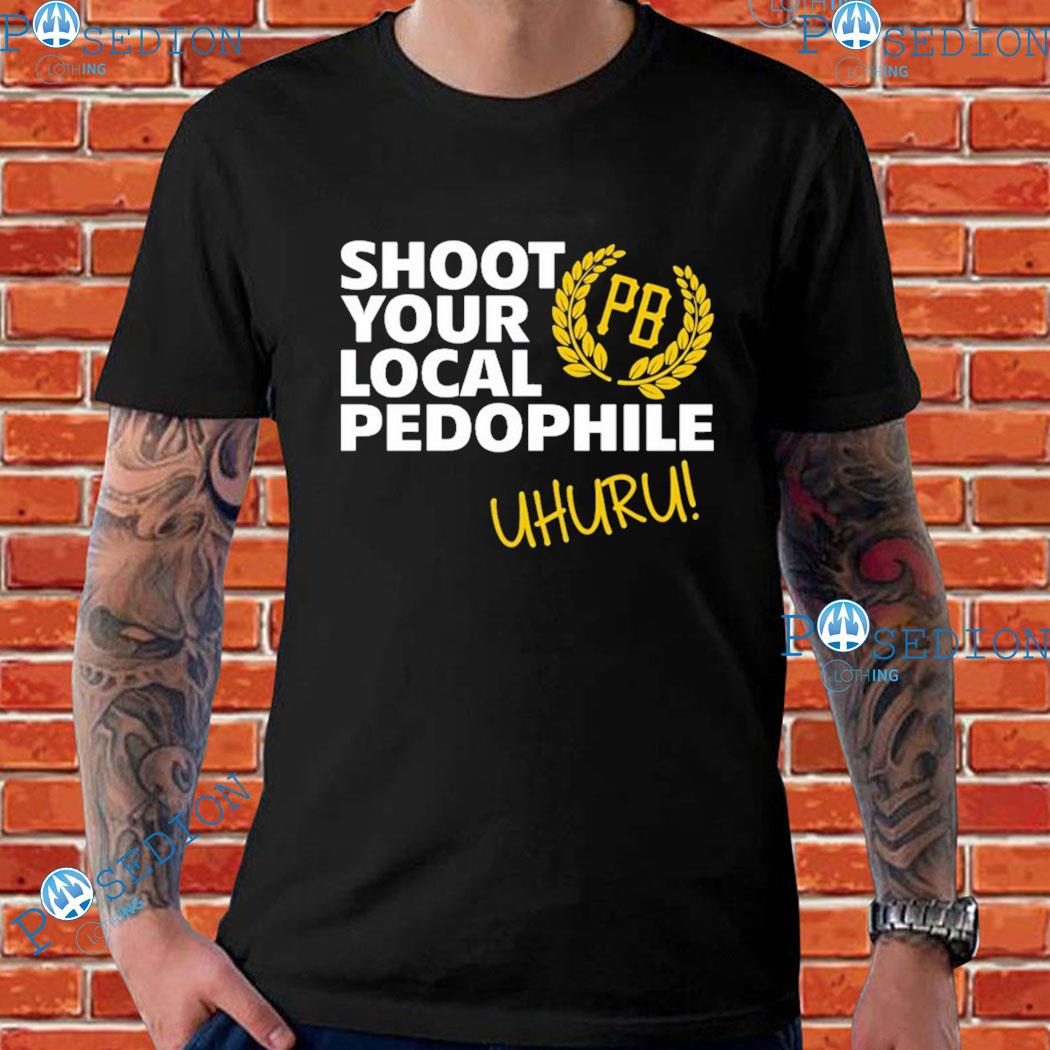 proud boys shoot your local pedophile uhuru t shirts shirt