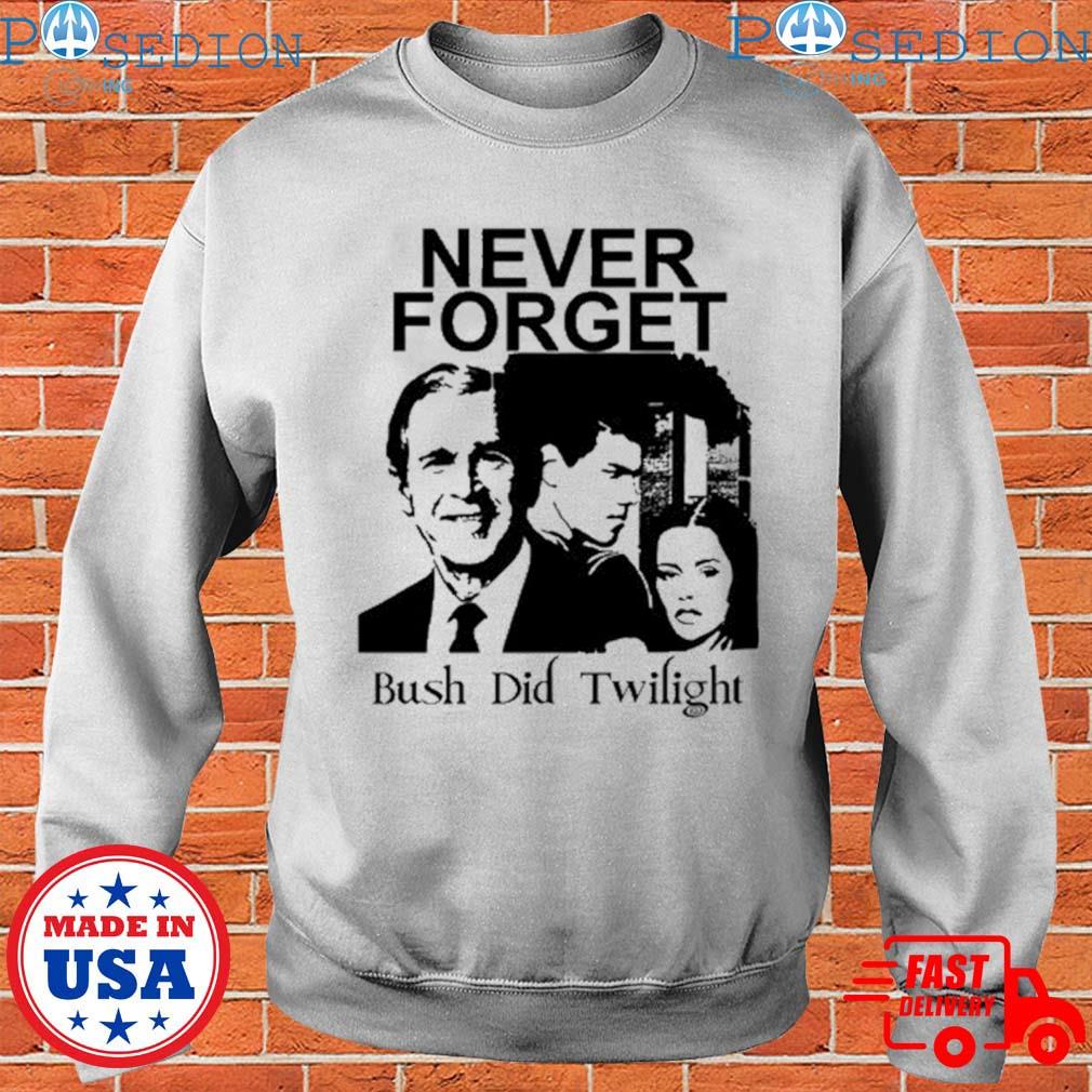 Never Forget Bush Did Twilight - Color T-shirt – Punk With A Camera