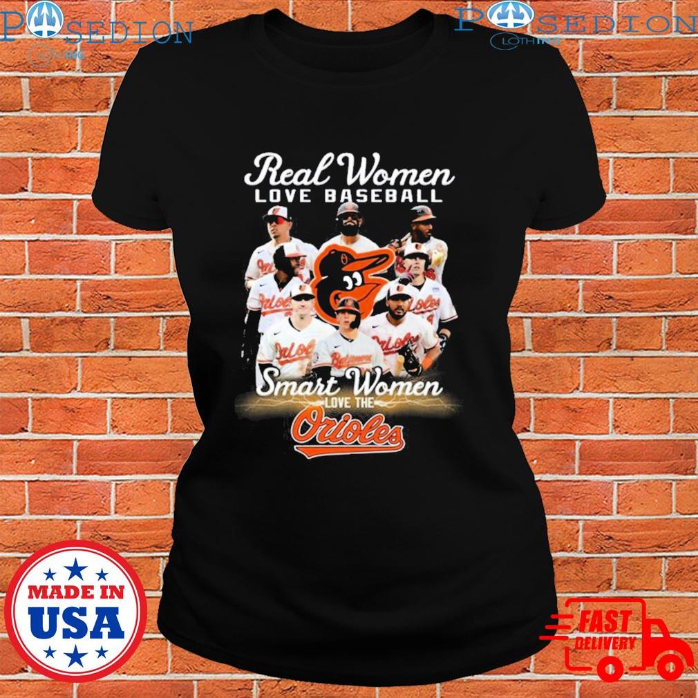 Official baltimore Orioles Real Women Love Baseball Smart Women Love The Baltimore  Orioles Shirt, hoodie, sweater, long sleeve and tank top
