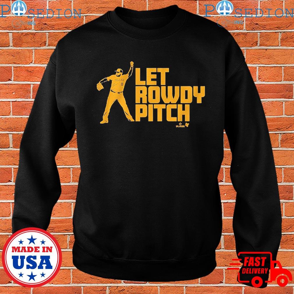 Official rowdy Tellez Let Rowdy Pitch T-Shirts, hoodie, tank top, sweater  and long sleeve t-shirt