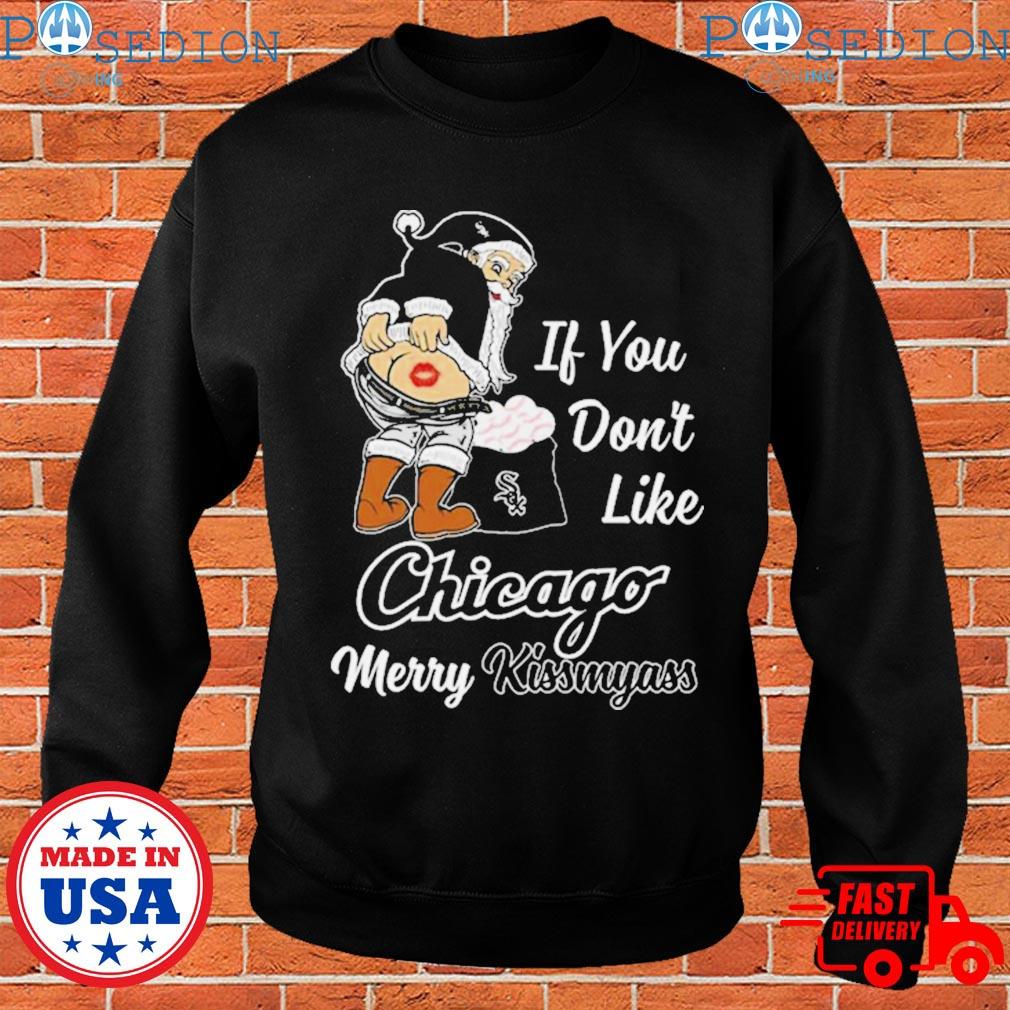 Santa Claus If You Don't Like Chicago White Sox Merry Kissmyass T