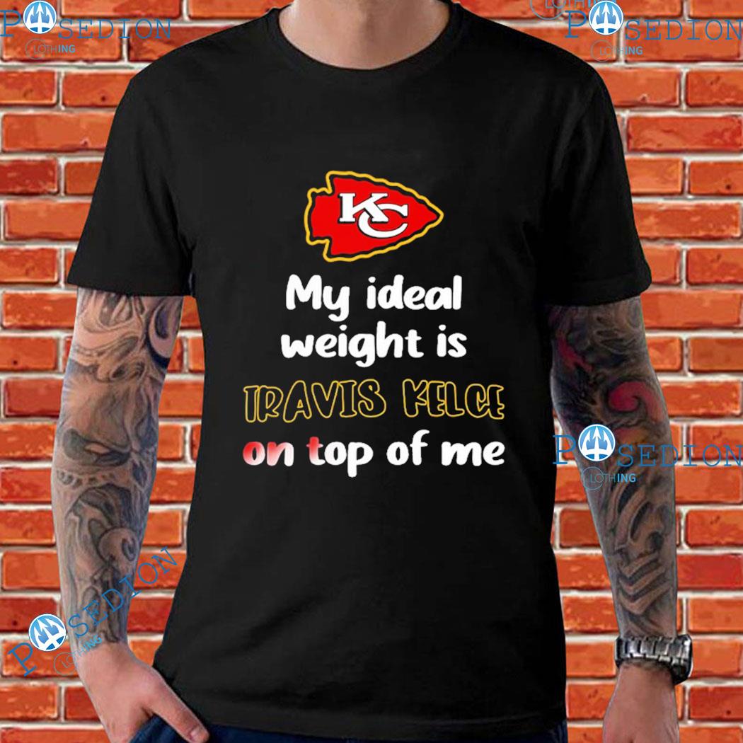 Kansas City Chiefs My Ideal Weight Is Travis Kelce on Top of Me Shirt