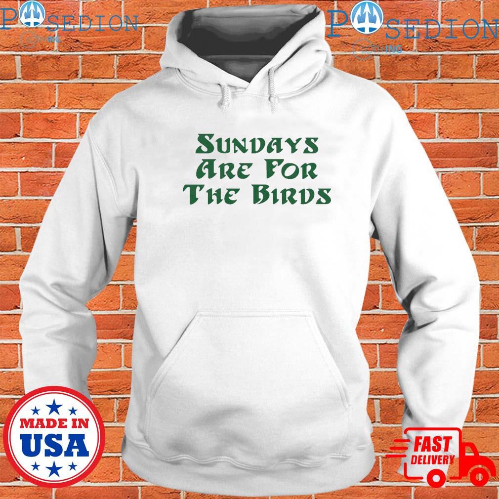 Sundays Are For The Birds T-Shirt, hoodie, sweater, long sleeve and tank top