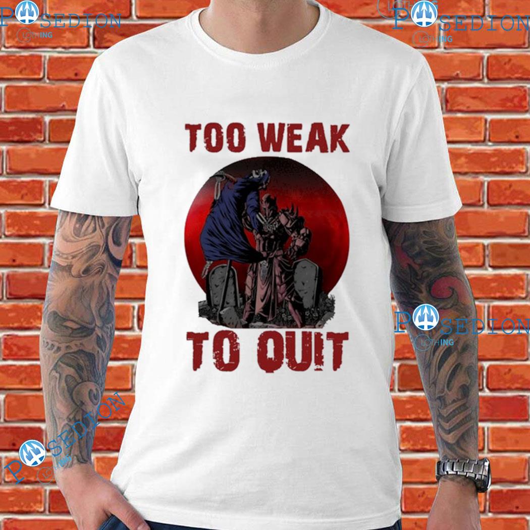 Not For The Weak Shirt, hoodie, longsleeve, sweatshirt, v-neck tee