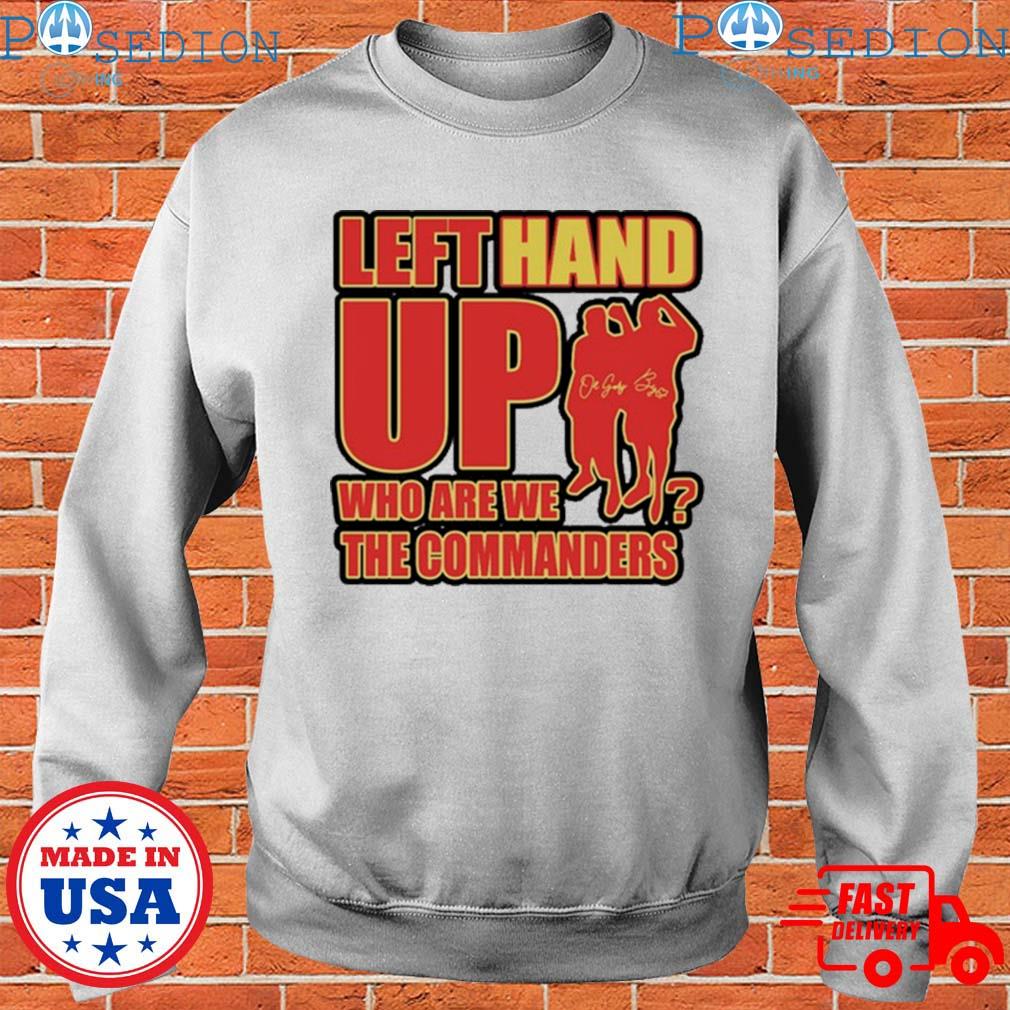 Left Hand Up Who Are We The Commanders T-Shirt, hoodie, sweater