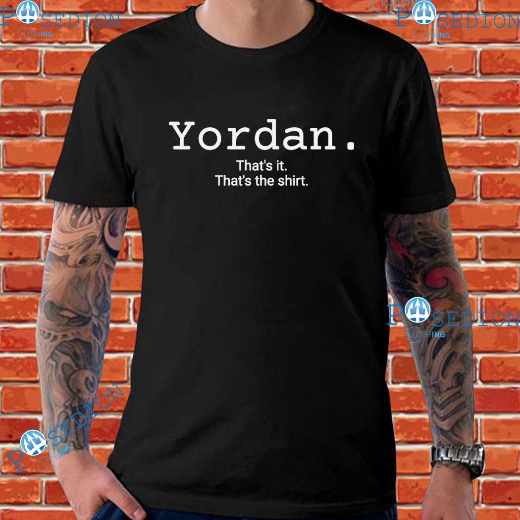 Yordan That's It That's The Shirt - Freedomdesign