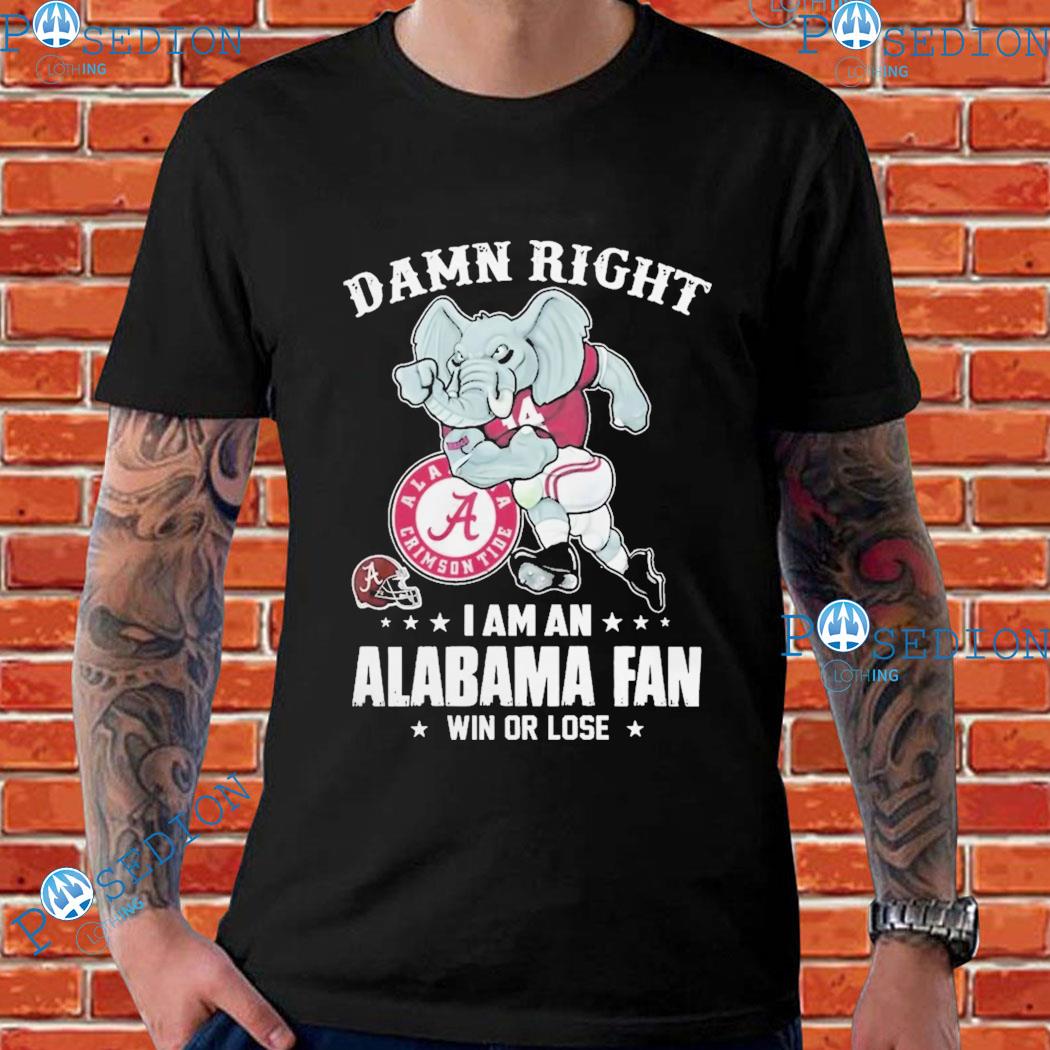 Big Al Ncaa Damn Right Im Alabama Crimson Tide Fan Win Or Lose T-Shirts,  hoodie, sweater, long sleeve and tank top
