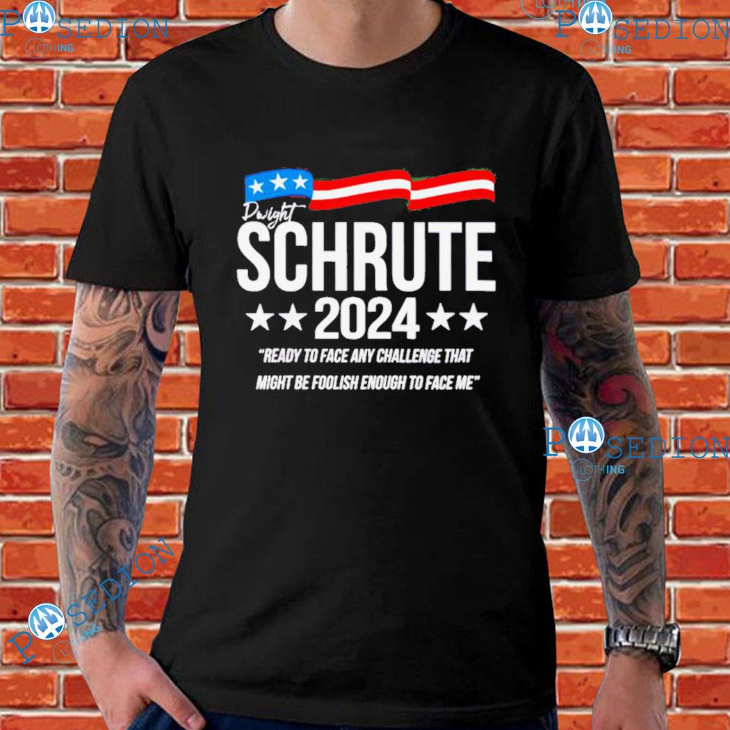 Dwight Schrute 2024 Ready To Face Any Challenge That Might Be Foolish Enough To Face Me T-Shirts