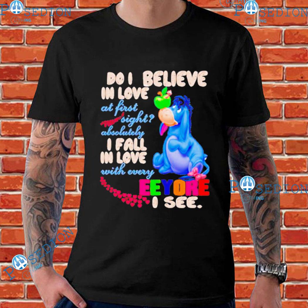Eeyore Do I Believe In Love At First Sight I Fall In Love With Every Eeyore I See T-shirts