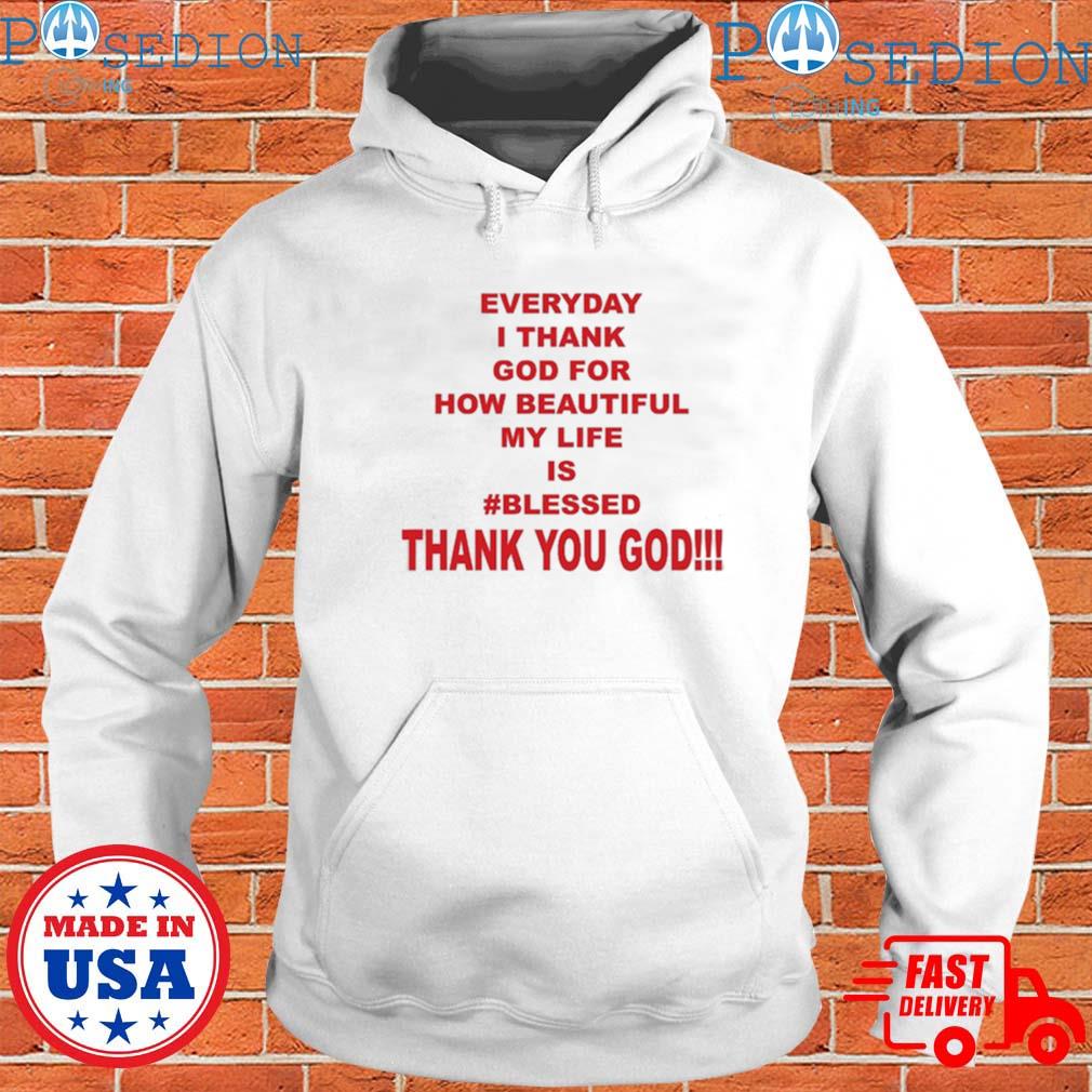 https://images.posedionclothing.com/2023/10/everyday-i-thank-god-for-how-beautiful-my-life-is-blessed-thank-you-god-t-shirts-hoodie.jpg