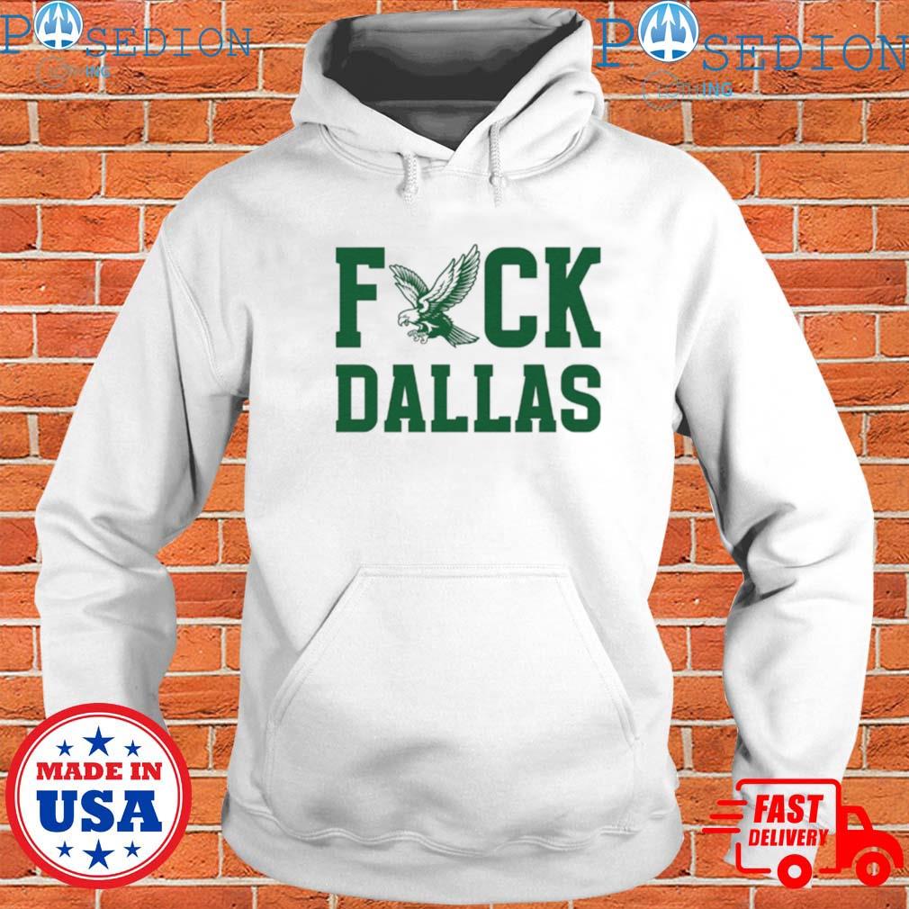 Fuck Dallas Philadelphia Eagles shirt, hoodie, sweater, long sleeve and  tank top