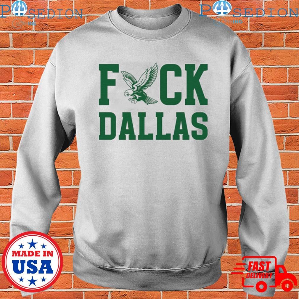 Fuck Dallas Philadelphia Eagles shirt, hoodie, sweater, long sleeve and  tank top