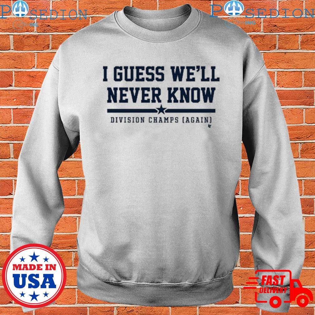 Astros Division Champ I Guess We Will Never Know T Shirt, hoodie