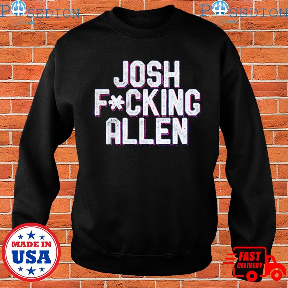 Josh Allen It's Josh Fucking A17en Season T-shirt,Sweater, Hoodie, And Long  Sleeved, Ladies, Tank Top