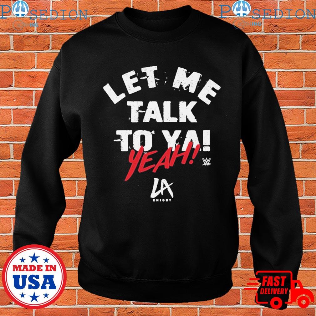 La Knight Let Me Talk To Ya Shirt, hoodie, longsleeve, sweatshirt, v-neck  tee