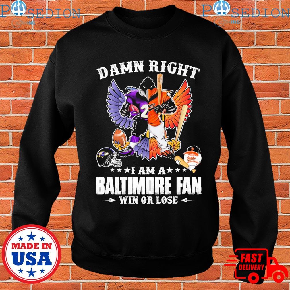 Damn Right I Am A Orioles Fan Win Or Lose T Shirt, hoodie, sweater, long  sleeve and tank top