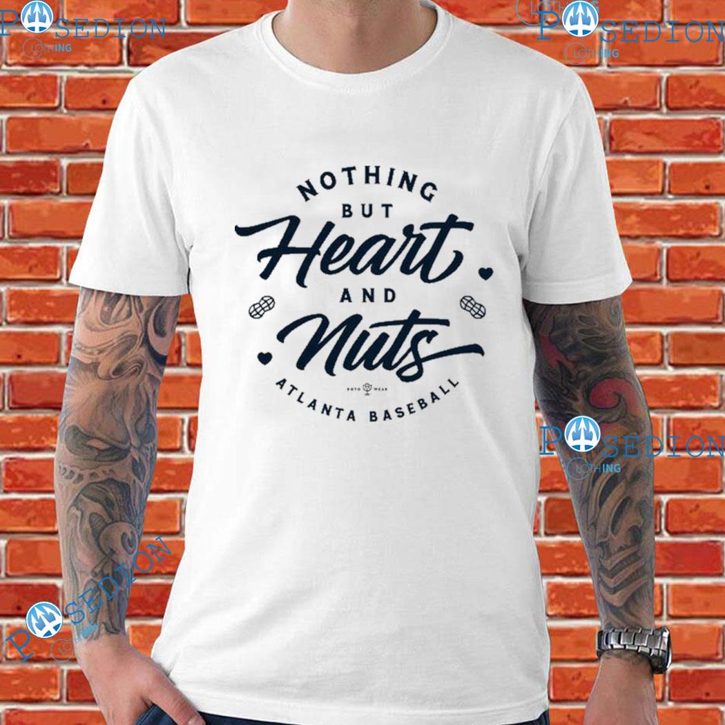 Nothing but heart and nuts Atlanta Braves baseball shirt, hoodie