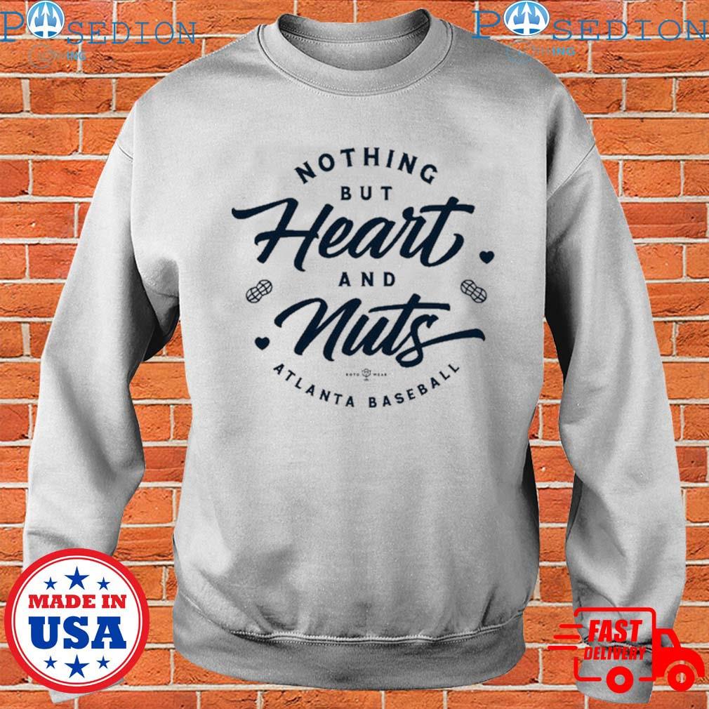 Nothing But Heart And Nuts Atlanta Baseball T-Shirts, hoodie, sweater, long  sleeve and tank top