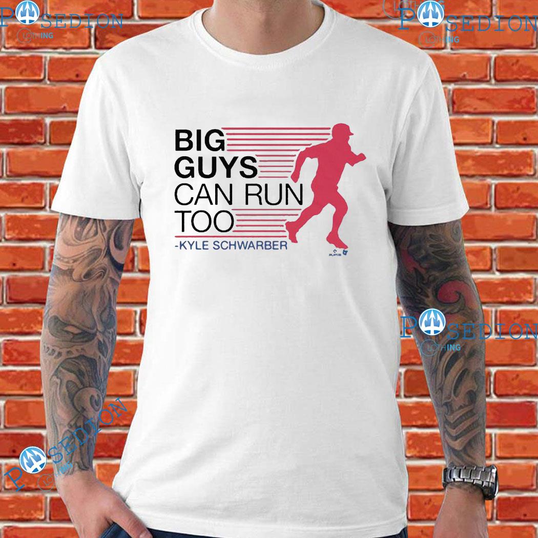 Official Philly Kyle Schwarber Big Guys Can Run Too T-Shirts
